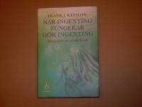 N&auml;r ingenting fungerar g&ouml;r ingenting : sl&auml;pp taget och n&aring; dit du vill