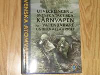 Svenska atomvapen : utvecklingen av svenska taktiska k&auml;rnvapen och vapenb&auml;rare under kalla kriget