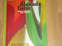 &Auml;lskade form : svensk formhistoria fr&aring;n 50-, 60- och 70-talen