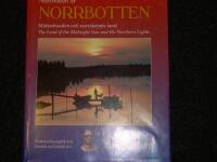 Norrbotten &auml;r Norrbotten : the land of the midnight sun and the northern lights : midnattssolens och norrskenets land