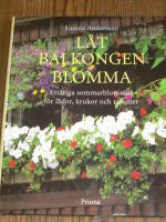 L&aring;t balkongen blomma - Ett&aring;riga sommarblommor f&ouml;r l&aring;dor,krukor och rabatter
