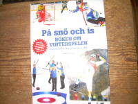 P&aring; sn&ouml; och is : Boken om vinterspelen - Fr&aring;n Chamonix 1924 till Vancouver 2010