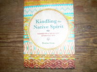 Kindling the Native Spirit : Sacred practices for everyday life