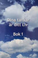 Dina tankar &auml;r ditt Liv : bok 1