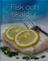 Fisk och skaldjur. En samling med l&auml;ckra recept.