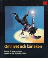 Om livet och k&auml;rleken - Noveller f&ouml;r unga m&auml;nniskor samlade av M&aring;d Olsson W