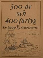 300 &aring;r och 400 fartyg. En bok om Karlskronavarvet.