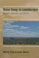 Bone Deep in Landscape. Writing, Reading, And place.