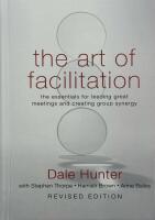The Art of Facilitation: The Essentials for Leading Great Meetings and Crea