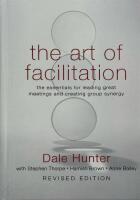 The Art of Facilitation: The Essentials for Leading Great Meetings and Crea