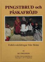 Pingstbrud och p&aring;skafr&ouml;jd : [folklivsskildringar fr&aring;n Sk&aring;ne]