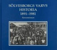 S&ouml;lvesborgs varvs historia 1891-1981 : varvsminnen