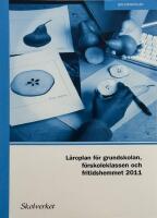 L&auml;roplan f&ouml;r grundskolan, f&ouml;rskoleklassen och fritidshemmet 2011