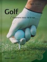 Golf : expertens b&auml;sta r&aring;d & tips