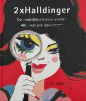 2 x Halldinger: Oss medel&aring;lders kvinnor emellan ; Alla livets sm&aring; dj&auml;vligheter