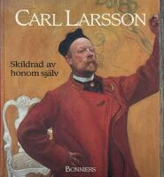 Carl Larsson skildrad av honom sj&auml;lv.