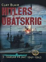 Hitlers ub&aring;tskrig 3. Vargar p&aring; jakt 1941-1943.