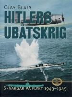 Hitlers ub&aring;tskrig. Vargar p&aring; jakt 1943-1945.