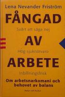 F&aring;ngad av arbete : Om arbetsnarkomani och behovet av balans