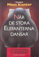 N&auml;r de stora elefanterna dansar : 90-talets utmaningar inom strategi, ledarskap och personlig karri&auml;r