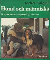 Hund och m&auml;nniska : om hundens arv, anpassning och milj&ouml;