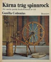 K&auml;rna, Tr&aring;g, Spinnrock. Att samla gamla bruksf&ouml;rem&aring;l av tr&auml;.