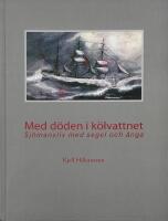 Med d&ouml;den i k&ouml;lvattnet : Sj&ouml;mansliv med segel och &aring;nga