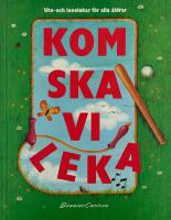 Kom ska vi leka : ute- och innelekar f&ouml;r alla &aring;ldrar