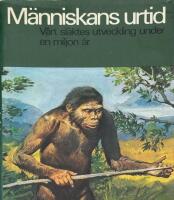 M&auml;nniskans urtid : [v&aring;rt sl&auml;ktes utveckling under en miljon &aring;r]