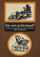 F&ouml;r vem &auml;r du hund? Hunden hos  m&auml;nniskan genom tiderna.