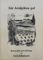 N&auml;r br&ouml;dg&ouml;ken gol. Roman fr&aring;n norra Blekinge