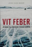 Vit feber : en resa till Sibiriens frusna hj&auml;rta