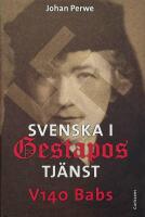 Svenska i Gestapos tj&auml;nst : V140 Babs