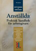 Anst&auml;llda : praktisk handbok f&ouml;r arbetsgivare : [l&ouml;neadministration, semester, anst&auml;llningsskydd, ledigheter, upps&auml;gning, sjukl&ouml;n, f&ouml;rm&aring;ner, skattedeklaration, traktamenten]