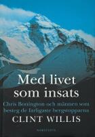 Med livet som insats : Chris Bonington och m&auml;nnen som besteg de farligaste bergstopparna