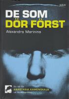 De som d&ouml;r f&ouml;rst : ett fall f&ouml;r Anastasia Kamenskaja vid Moskvapolisen