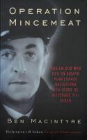 Operation Mincemeat : hur en d&ouml;d man och en bisarr plan lurade nazisterna