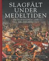 Slagf&auml;lt under medeltiden : fr&aring;n Hastings 1066 till Brunkeberg 1471