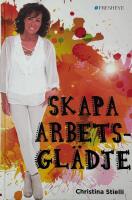 Skapa arbetsgl&auml;dje : enkelt om framg&aring;ng, lycka och arbetsgl&auml;dje