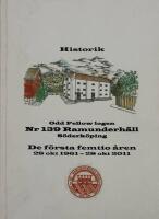 Historik. Odd Fellow logen. Nr 139 Ramunderh&auml;ll  S&ouml;derk&ouml;ping. De f&ouml;rsta femtio &aring;ren 28 okt 1961-28 okt 2011.