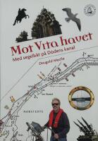 Mot Vita havet : med segelb&aring;t p&aring; D&ouml;dens kanal