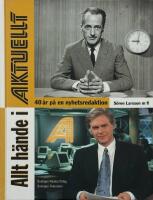 Allt h&auml;nde i Aktuellt : 40 &aring;r p&aring; en nyhetsredaktion