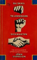 Du skall ta ledningen och makten : om socialismens uppbyggnad i Sverige