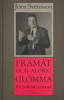 Fram&aring;t - och aldrig gl&ouml;mma : fr&aring;n ett politiskt liv