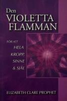 Den violetta flamman f&ouml;r att hela kropp, sinne & sj&auml;l