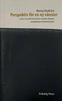 Perspektiv f&ouml;r en ny v&auml;nster : ess&auml;er om direkt demokrati, moralisk ekonomi, socialekologi och kommunalism