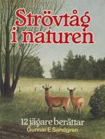 Str&ouml;vt&aring;g i naturen : 12 j&auml;gare ber&auml;ttar