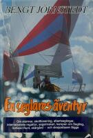 En seglares &auml;ventyr : [om stormar, skottlossning, atlantseglingar, internationella regattor, segelmakeri, kampen om Segling, Gotland runt, sk&auml;rg&aring;rd - och skeppstaxen Sigge]