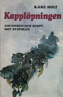 Kappl&ouml;pningen. Amundsen och Scott mot Sydpolen.