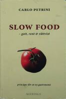 Slow Food : gott, rent och r&auml;ttvist - principer f&ouml;r en ny gastronomi